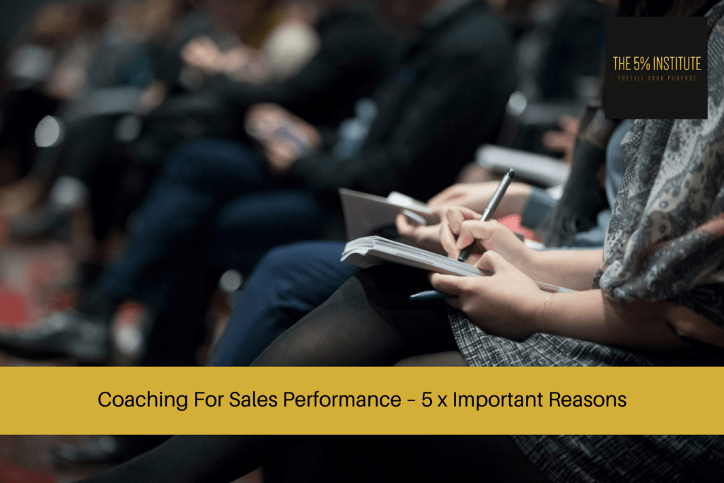 Coaching For Sales Performance – 5 X Reasons Why - The 5% Institute