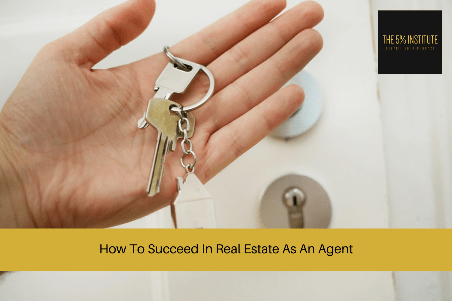 How To Succeed In Real Estate As An Agent - The 5% Institute