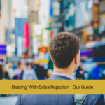 Dealing With Sales Rejection - Our Guide