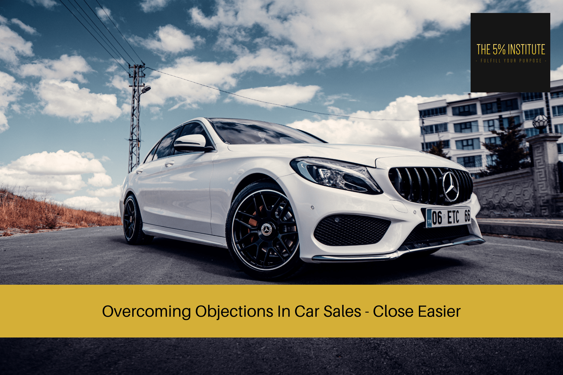  Overcoming Objections In Car Sales Close Easier The 5 Institute