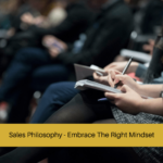 Sales Philosophy - Embrace The Right Mindset