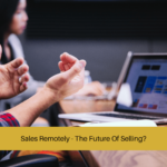 Sales Remotely - The Future Of Selling