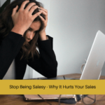 Stop Being Salesy - Why It Hurts Your Sales