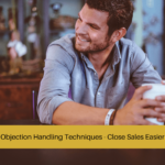 Objection Handling Techniques - Close Sales Easier