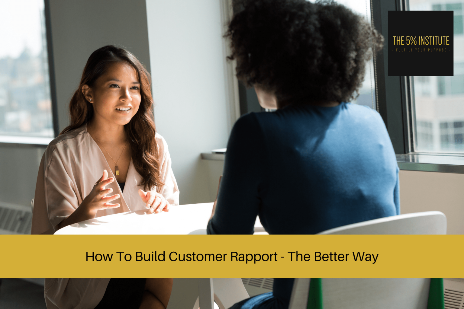 How To Build Customer Rapport - The Better Way - The 5% Institute