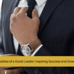Qualities of a Good Leader Inspiring Success and Growth